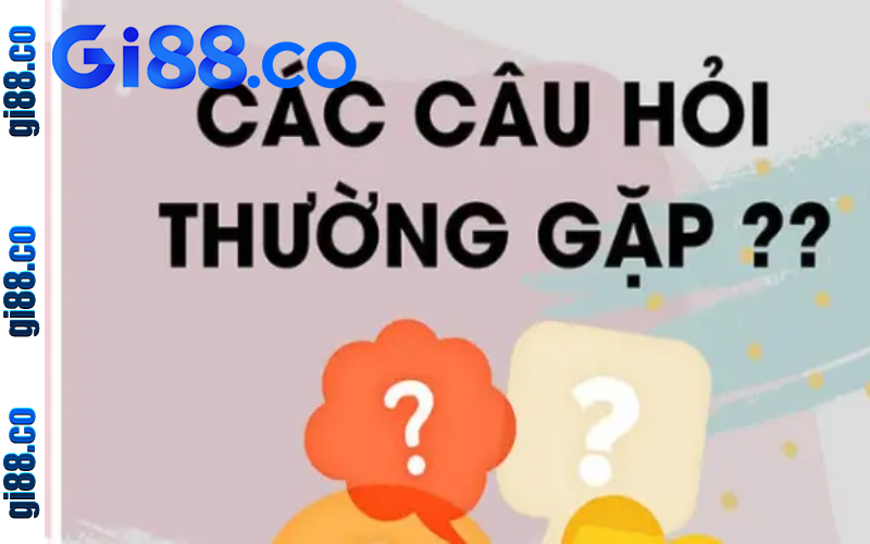 Gi88 – Địa chỉ cá cược lô đề siêu hấp dẫn hàng đầu Châu Á - cu hoi faq gi88 Vài câu hỏi thắc mắc về nhà cái Gi88 bạn cần biết